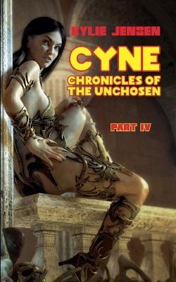 Cyne - Chronicles of the Unchosen (Part IV) - Kylie Jensen - cover