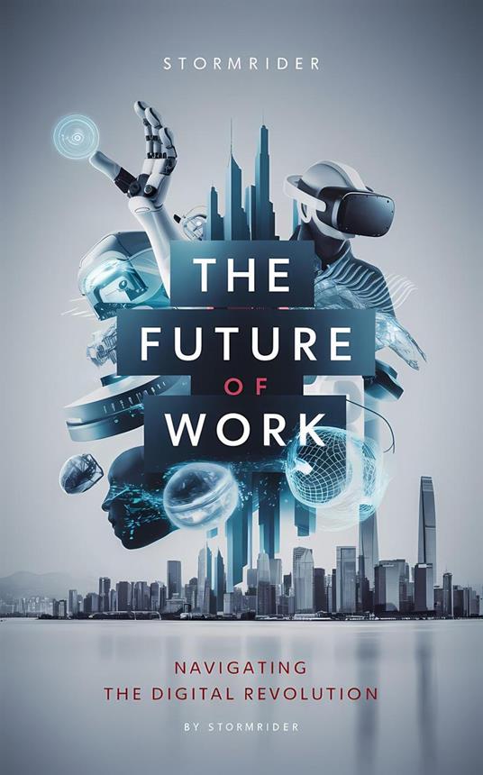 The Future of Work: Navigating the Digital Revolution
