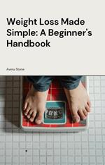 Weight Loss Made Simple: A Beginner's Handbook