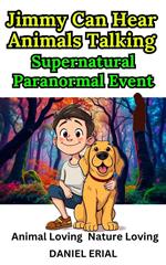 Jimmy Can Hear Animals Talking Supernatural Paranormal Event