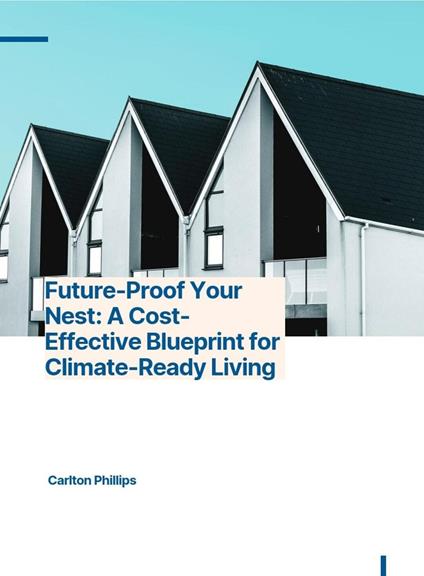 Future Proof Your Home: A Cost-Effective Blueprint for Climate-Ready Living.