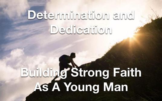 Determination and Dedication Building Strong Faith As A Young Man