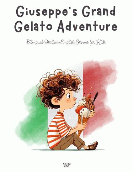 Giuseppe's Grand Gelato Adventure: Bilingual Italian-English Stories for Kids