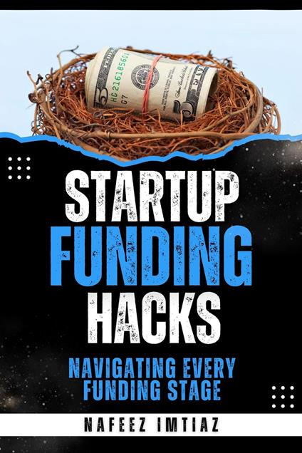 Startup Funding Hacks: Navigating Every Funding Stage