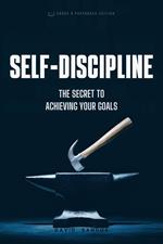 Self-Discipline. The Secret To Achieving Your Goals