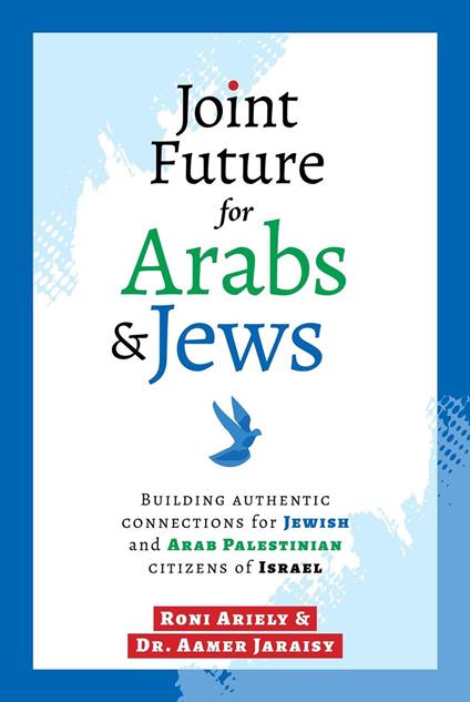 Joint Future for Arabs & Jews: Building authentic connections for Jewish and Arab Palestinian citizens of Israel