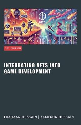 Integrating NFTs into Game Development - Kameron Hussain,Frahaan Hussain - cover