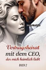 Vertragsheirat mit dem CEO, der mich heimlich liebt Buch 2