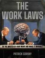 The Work Laws - Be the Master of Your Work and Make It Invisible