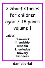 3 Short stories for children aged 7-18 years volume 1