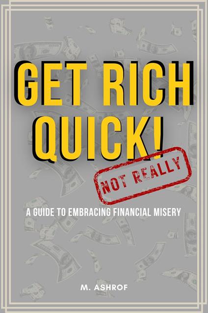 Get Rich Quick! (Not Really): A Guide to Embracing Financial Misery
