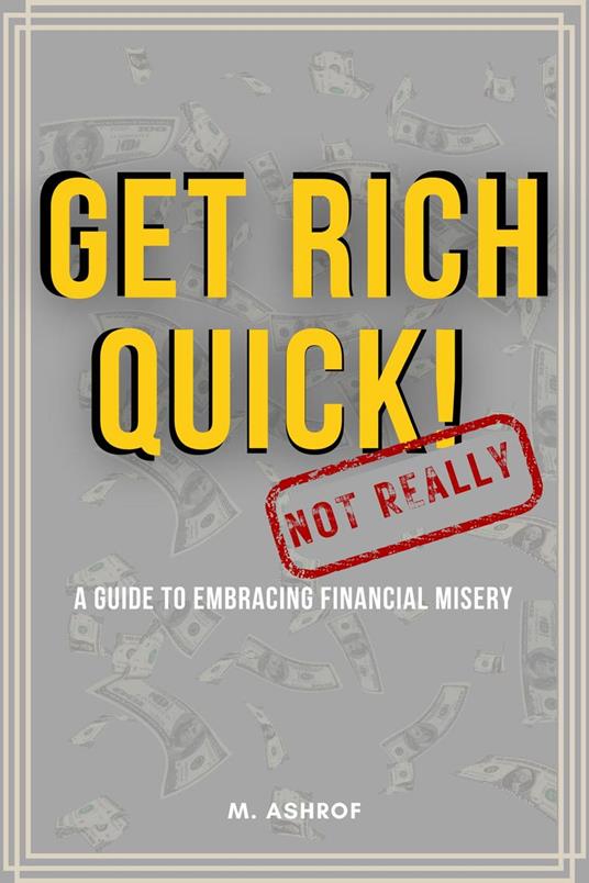 Get Rich Quick! (Not Really): A Guide to Embracing Financial Misery