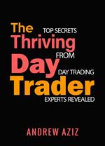 The Thriving Day Trader Top Secrets from Day Trading Experts revealed