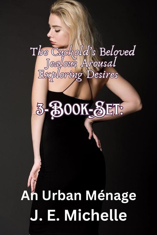 3-Book-Set: The Cuckold’s Beloved, Jealous Arousal, Exploring Desires