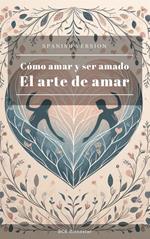 Cómo amar y ser amado - El arte de amar