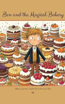 Ben and the Magical Bakery: Bilingual German-English Short Stories for Kids - Artici Kids - cover