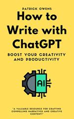 How to Write with ChatGPT: Boost Your Creativity and Productivity