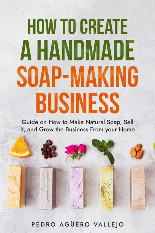 How to Create a Hand-made Soap-Making Business