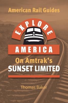 Explore America on Amtrak's Sunset Limited - Thomas Baker - cover