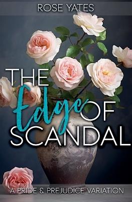 The Edge of Scandal: A Pride and Prejudice Variation - Rose Yates - cover