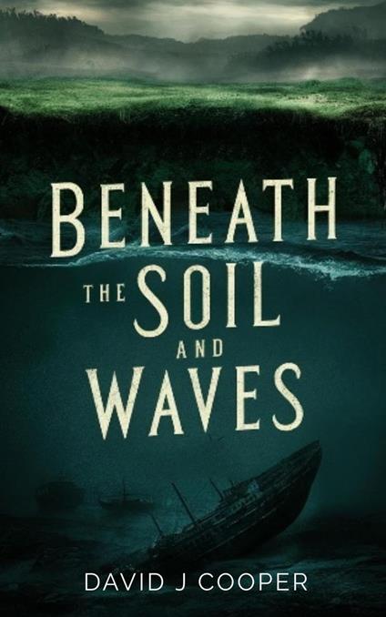 Beneath the Soil and Waves