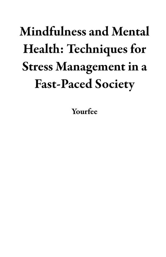 Mindfulness and Mental Health: Techniques for Stress Management in a Fast-Paced Society