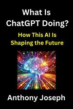 What Is ChatGPT Doing? - How This AI is Shaping the Future