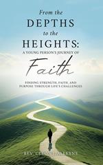 From the Depths to the Heights: A Young Person’s Journey of Faith