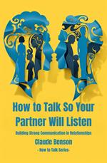 How to Talk So Your Partner Will Listen