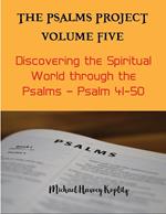 The Psalms Project Volume Five - Discovering the Spiritual World through the Psalms – Psalm 41-50