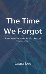 The Time We Forgot: Love and Memory in the Age of Technology