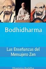 Bodhidharma: Las Ense?anzas del Mensajero Zen