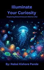 Illuminate Your Curiosity (Exploring Bioluminescent Marine Life)