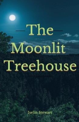 The Moonlit Treehouse - Iselin Stewart - cover