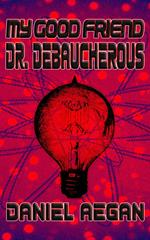 My Good Friend Dr. Debaucherous