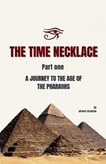 The Time Necklace Part One: A Journey to the Age of the Pharaohs