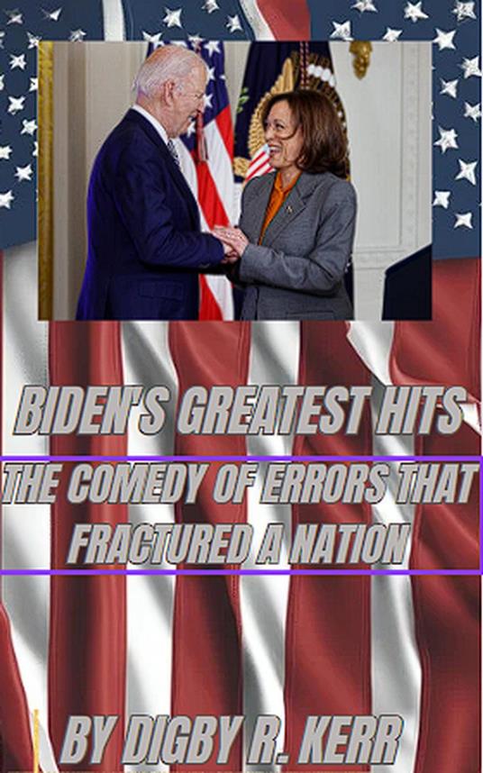 Biden's Greatest Hits: The Comedy of Errors That Fractured a Nation