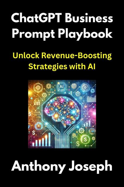 ChatGPT Business Prompt Playbook - Unlock Revenue-Boosting Strategies with AI