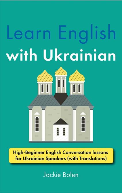 Learn English with Ukrainian: High-Beginner English Conversation lessons for Ukrainian Speakers (with Translations)