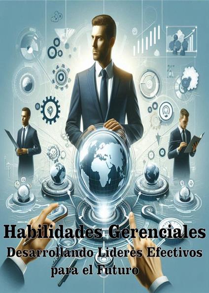 Habilidades Gerenciales, Desarrollando Lideres Efectivos para el Futuro!