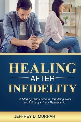 Healing After Infidelity - Jeffrey D Murrah - cover