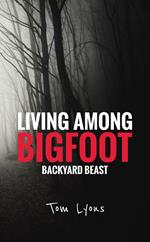 Living Among Bigfoot: Backyard Beast