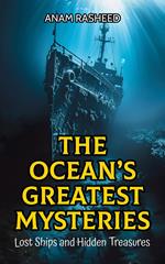 The Ocean’s Greatest Mysteries: Lost Ships and Hidden Treasures