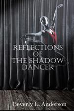 Reflections of the Shadow Dancer