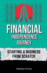 Financial Independence Journey: Starting a Business from Scratch