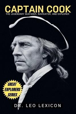 Captain Cook: The Legendary Seafarer, Navigator, and Explorer - Leo Lexicon - cover