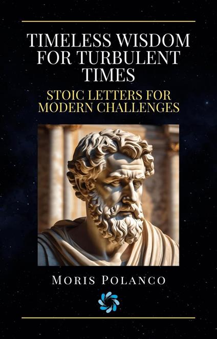 Timeless Wisdom for Turbulent Times: Stoic Letters for Modern Challenges