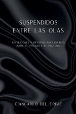 Suspendidos Entre Las Olas: Reflexiones y Desaf?os Emocionales entre el pasado y el presente