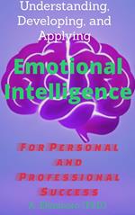 Understanding, Developing, and Applying Emotional Intelligence