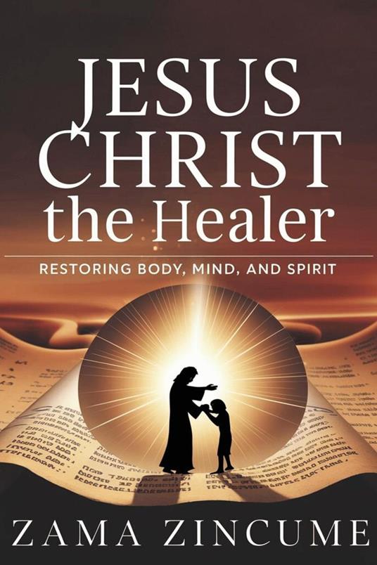 Jesus Christ the Healer: Restoring Body, Mind, and Spirit